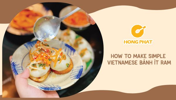 How to make Vietnamese banh it ram