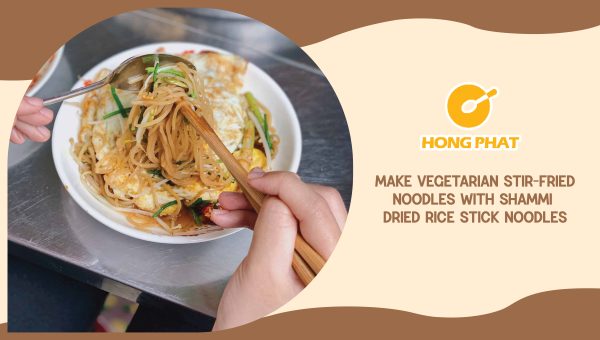 Make Vegetarian Stir-Fried Noodles with Shammi Dried Rice Stick Noodles